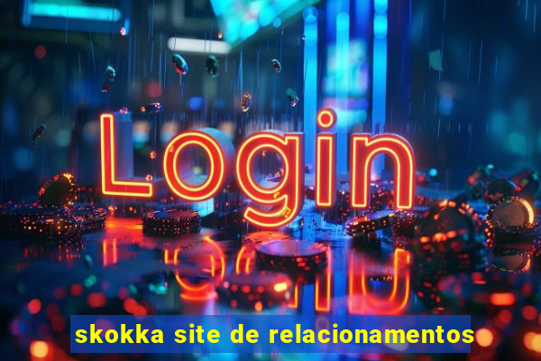 skokka site de relacionamentos